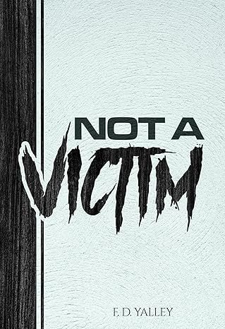 Cover of I Am Not A Victim: Divine Keys on How To Overcome Emotional, Mental and Spousal Abuse by F.D Yalley